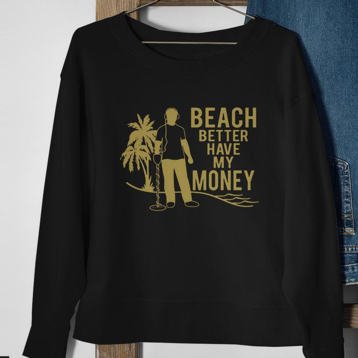 Beach Better Have Money Funny Sweatshirt Gifts for Old Women