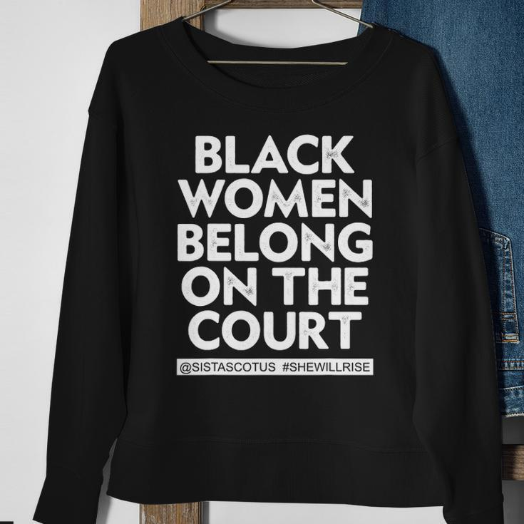 Black Women Belong On The Court Sistascotus Shewillrise Sweatshirt Gifts for Old Women