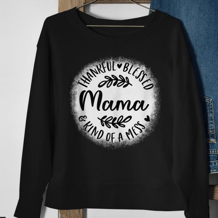 Bleached Thankful Blessed Kind Of A Mess One Thankful Mama Sweatshirt Gifts for Old Women