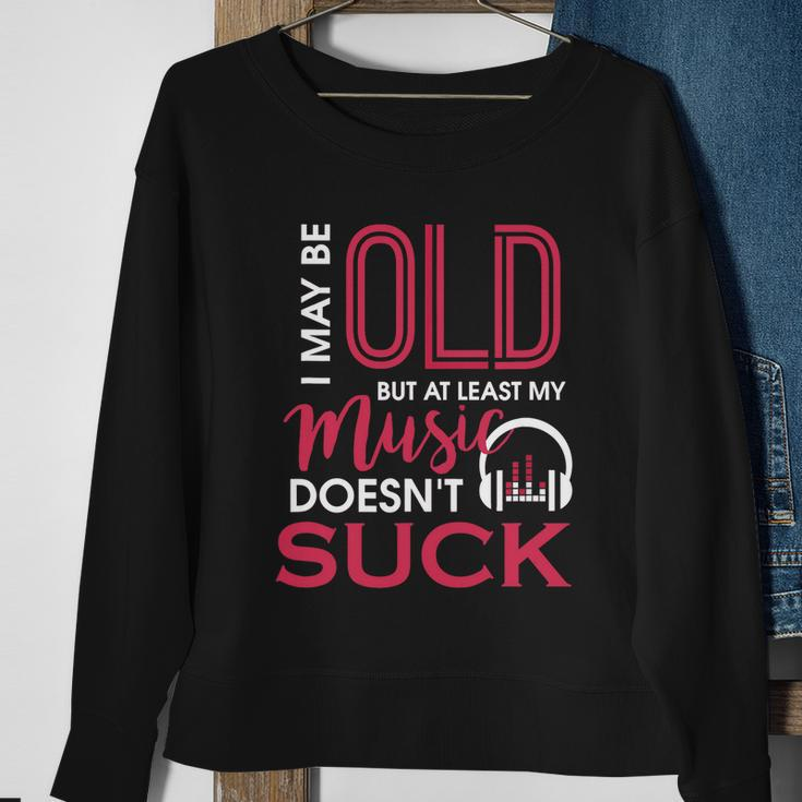 Cute & Funny I May Be Old But At Least Gift My Music Doesnt Suck Gift Sweatshirt Gifts for Old Women
