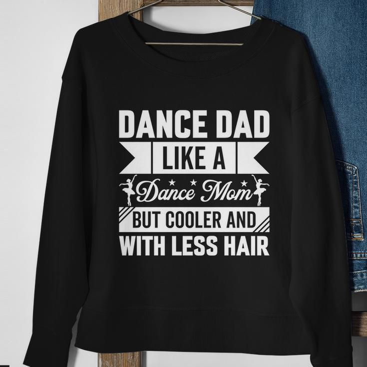 Dance Dad Like A Dance Mom But Cooler And With Less Hair Sweatshirt Gifts for Old Women