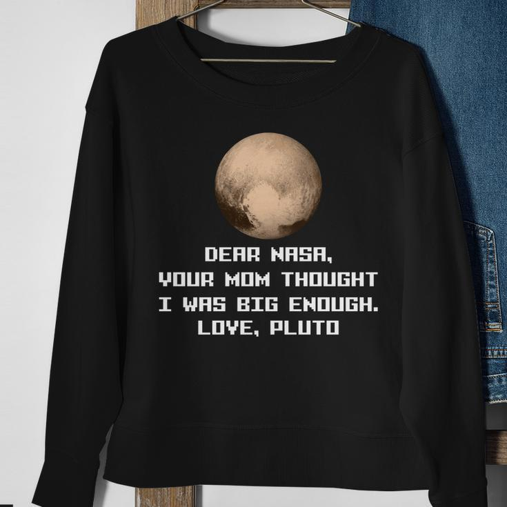 Dear Nasa Your Mom Though I Was Big Enough Love Pluto Tshirt Sweatshirt Gifts for Old Women