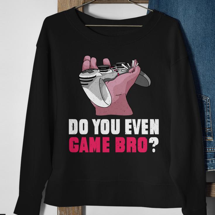 Do You Even Game Bro Funny Gamer Sweatshirt Gifts for Old Women