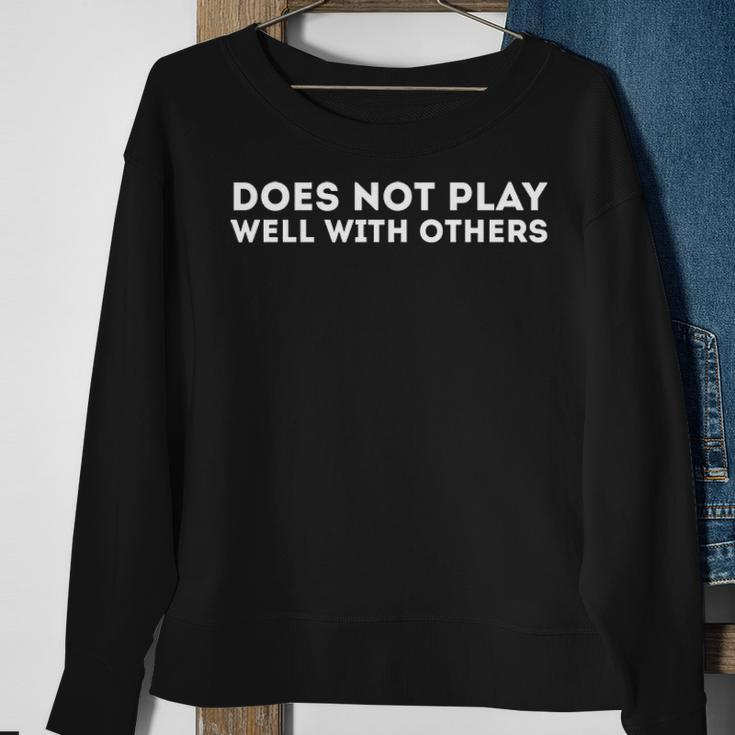 Does Not Play Well With Others Sweatshirt Gifts for Old Women