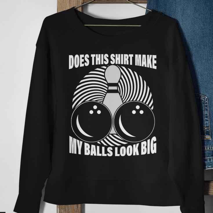 Does This Shirt Make My Balls Look Big Funny Bowling Tshirt Sweatshirt Gifts for Old Women