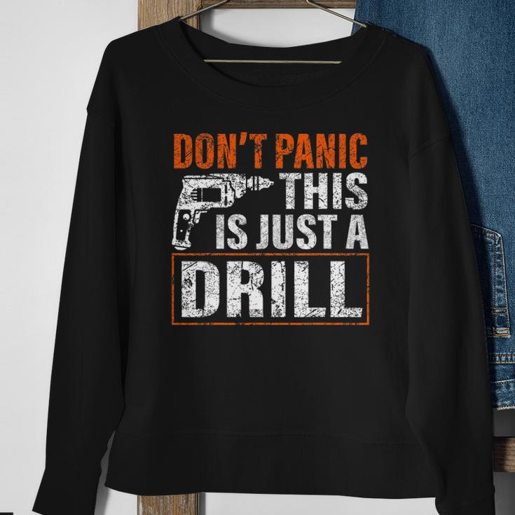Don&8217T Panic This Is Just A Drill Funny Tool Diy Men Sweatshirt Gifts for Old Women