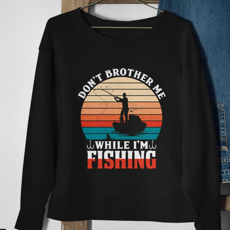 Dont Brother Me While Im Fishing Sweatshirt Gifts for Old Women