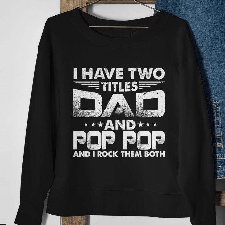 Fathers Day Gift I Have Two Titles Dad And Pop Pop Grandpa Gift Sweatshirt Gifts for Old Women