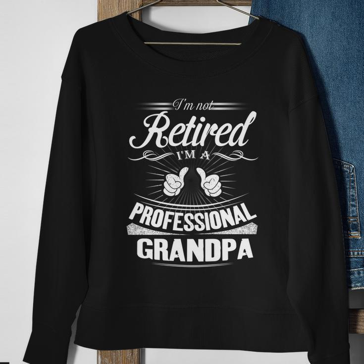 Fathers Day Gift Im Not Retired Im A Professional Grandpa Gift Sweatshirt Gifts for Old Women