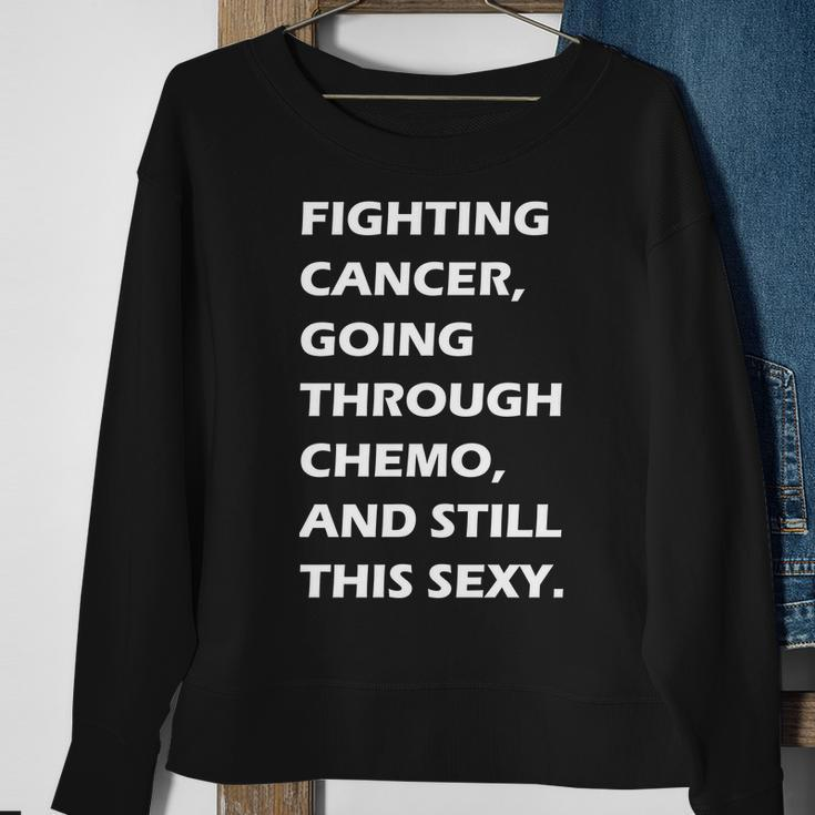 Fighting Cancer Going Through Chemo Still Sexy Tshirt Sweatshirt Gifts for Old Women