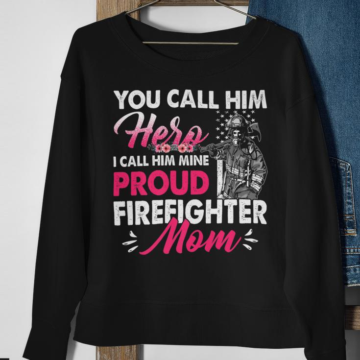 Firefighter You Call Him Hero I Call Him Mine Proud Firefighter Mom Sweatshirt Gifts for Old Women