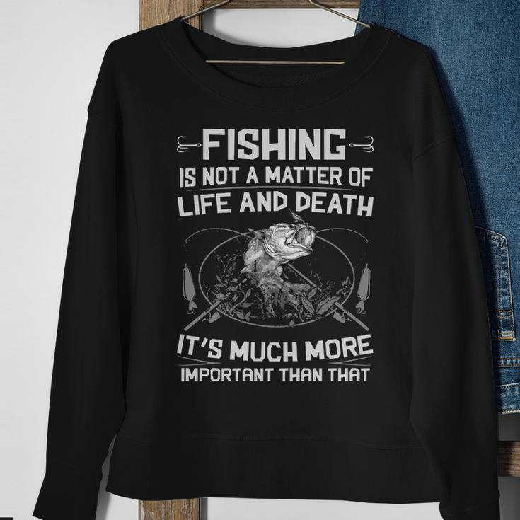 Fishing - Not A Matter Of Life Or Death Sweatshirt Gifts for Old Women