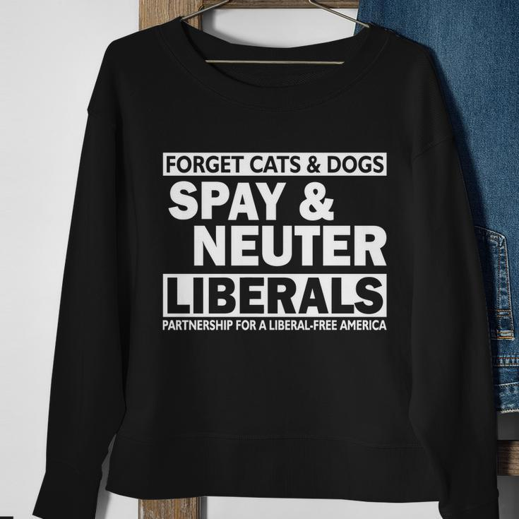 Forget Cats & Dogs Spay Nueter Liberals V2 Sweatshirt Gifts for Old Women