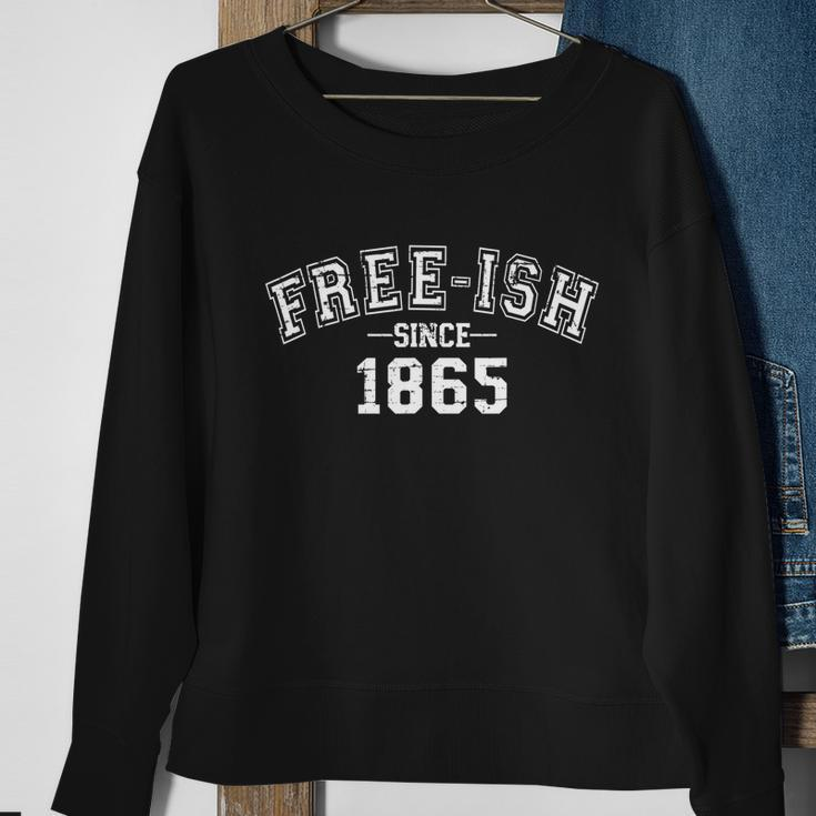 Free Ish Since 1865 For American African Freedom Day Sweatshirt Gifts for Old Women