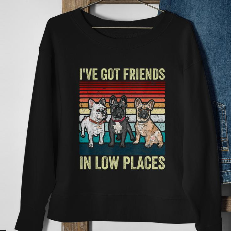 French Bulldog Dog Ive Got Friends In Low Places Funny Dog Sweatshirt Gifts for Old Women