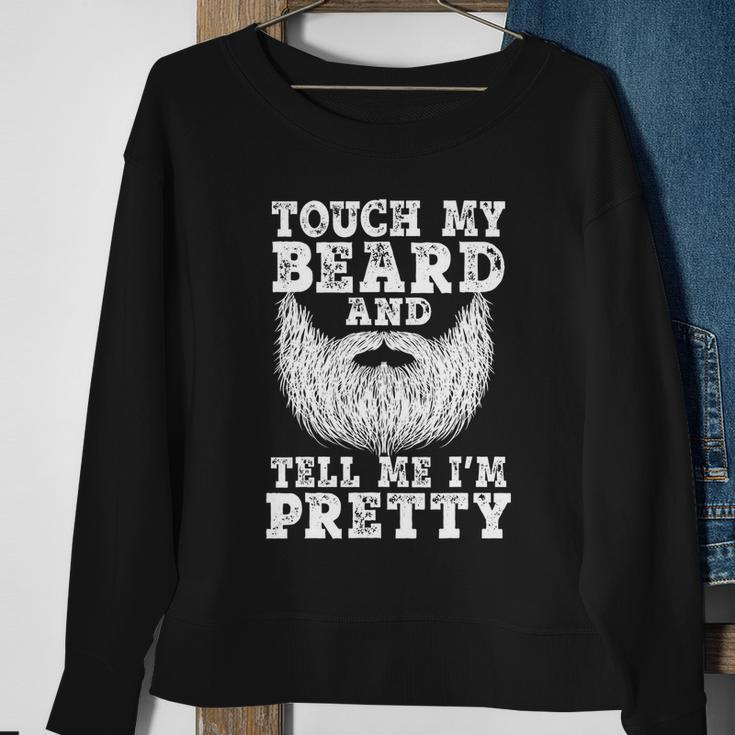 Funny Beard Gift For Men Touch My Beard And Tell Me Im Pretty Gift Sweatshirt Gifts for Old Women