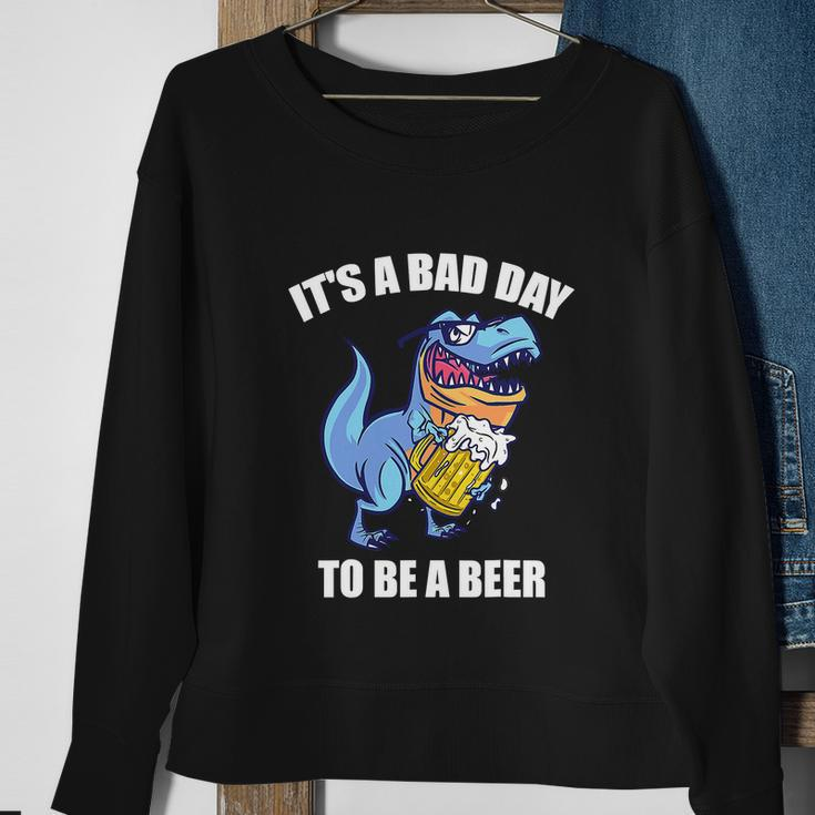 Funny Drinking BeerRex Its A Bad Day To Be A Beer Sweatshirt Gifts for Old Women
