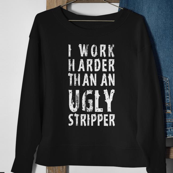 Funny Meme I Work Harder Than An Ugly Stripper Tshirt Sweatshirt Gifts for Old Women