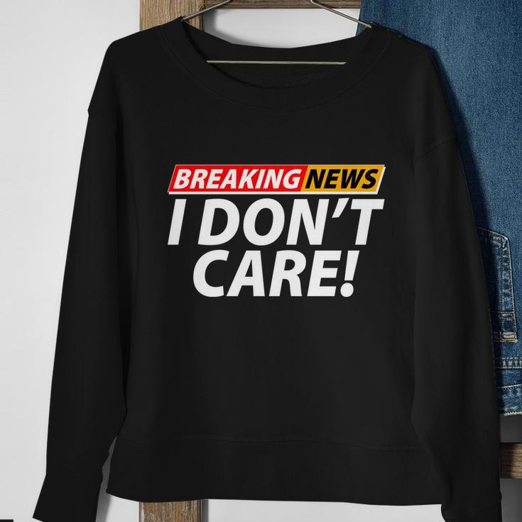Funny Spoof Meme Breaking News I Dont Care Sweatshirt Gifts for Old Women