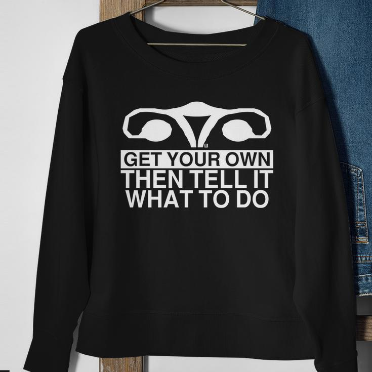 Get Your Own Then Tell It What To Do Sweatshirt Gifts for Old Women
