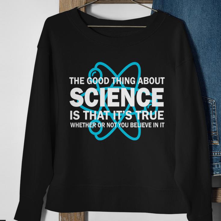 Good Thing About Science Is That Its True Tshirt Sweatshirt Gifts for Old Women