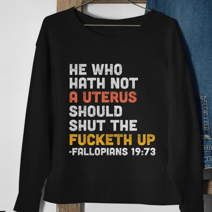 He Who Hath Not A Uterus Should Shut The Fucketh V3 Sweatshirt Gifts for Old Women
