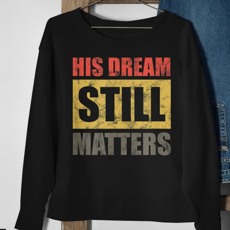 His Dream Still Matters Martin Luther King Day Human Rights Sweatshirt Gifts for Old Women