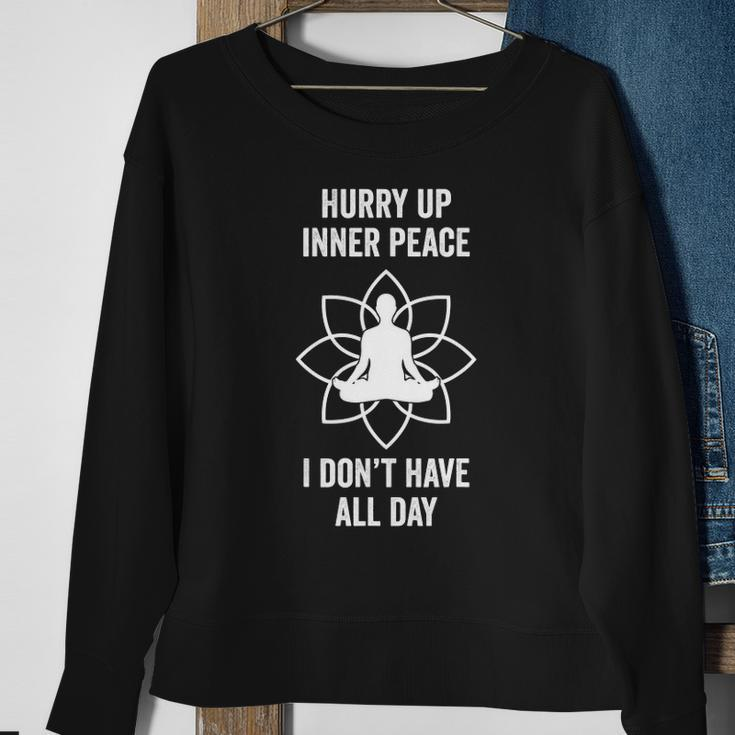 Hurry Up Inner Peace I Don&8217T Have All Day Funny Meditation Sweatshirt Gifts for Old Women