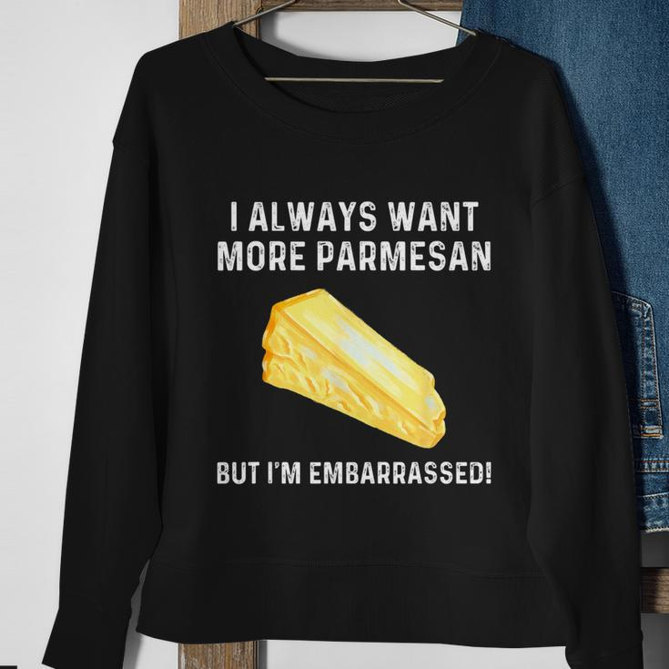 I Always Want More Parmesan But Im Embarrassed Sweatshirt Gifts for Old Women