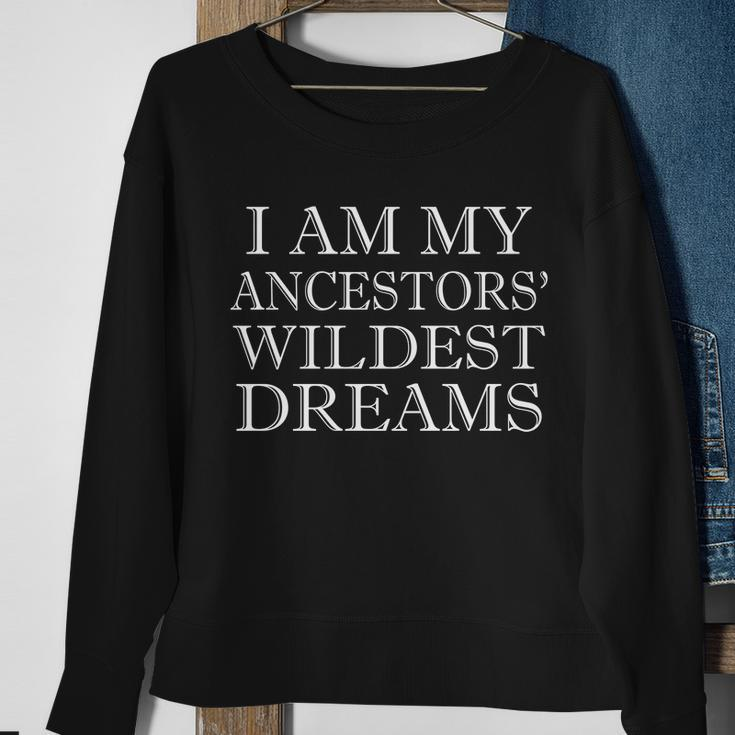 I Am My Ancestors Wildest Dreams Funny Quote Tshirt Sweatshirt Gifts for Old Women