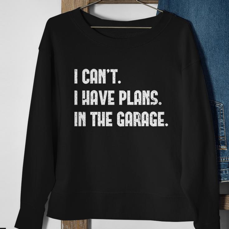 I Cant I Have Plans In The Garage Car Mechanic Design Print Gift Sweatshirt Gifts for Old Women