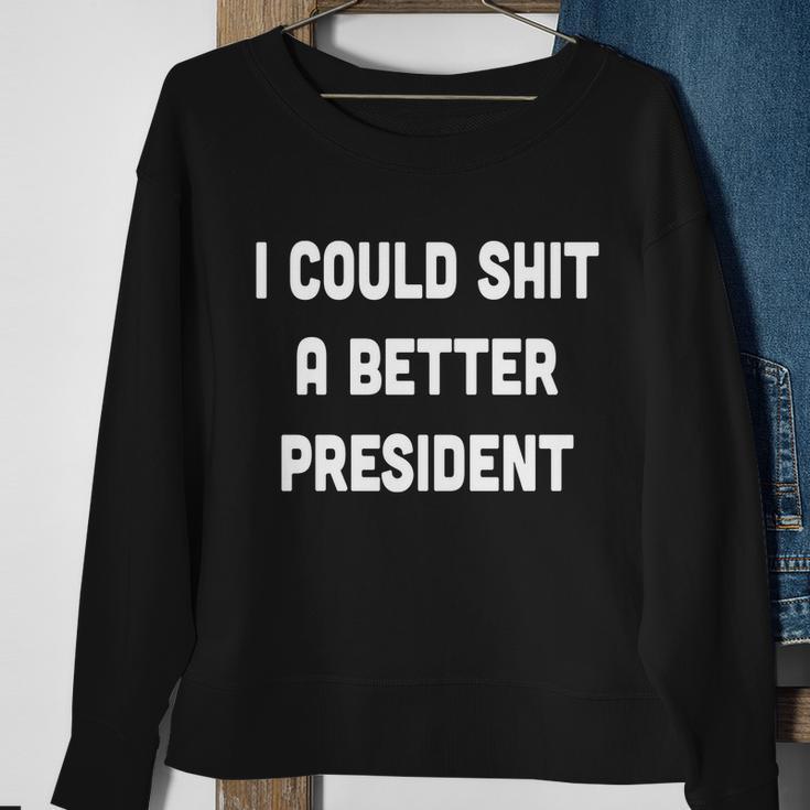 I Could Shit A Better President Tshirt V2 Sweatshirt Gifts for Old Women