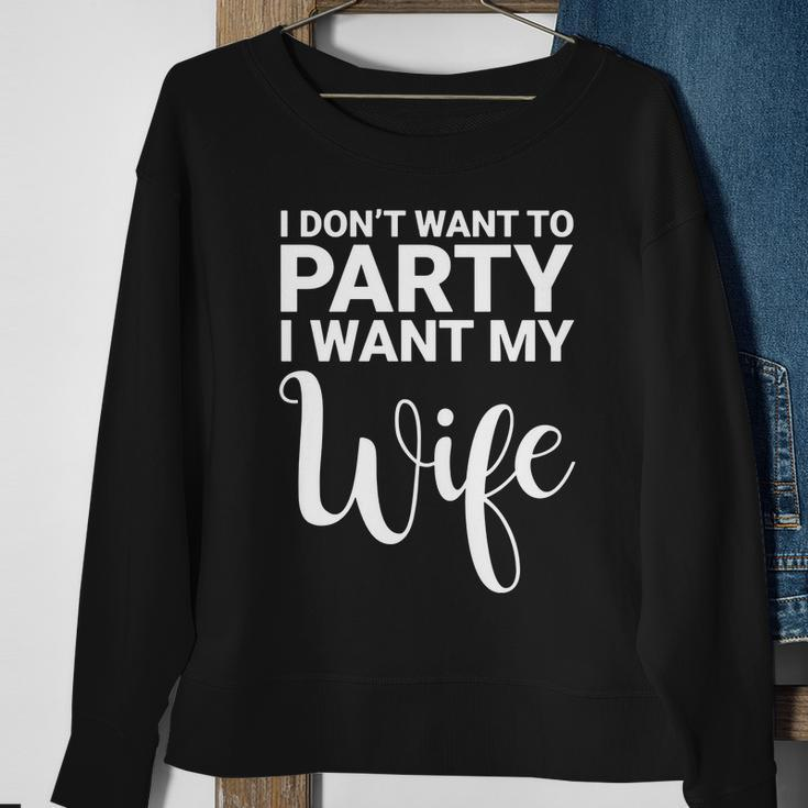 I Dont Want To Party I Want My Wife Funny Sweatshirt Gifts for Old Women