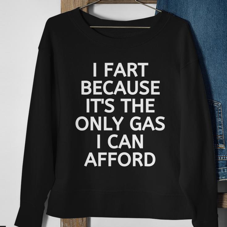 I Fart Because It Is The Only Gas I Can Afford Sweatshirt Gifts for Old Women