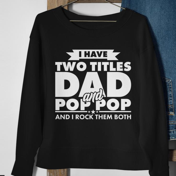 I Have Two Titles Dad And Pop Pop Tshirt Sweatshirt Gifts for Old Women