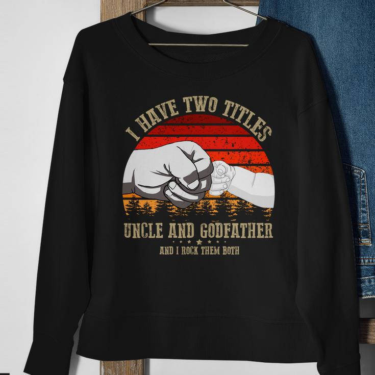 I Have Two Titles Uncle And Godfather V3 Sweatshirt Gifts for Old Women
