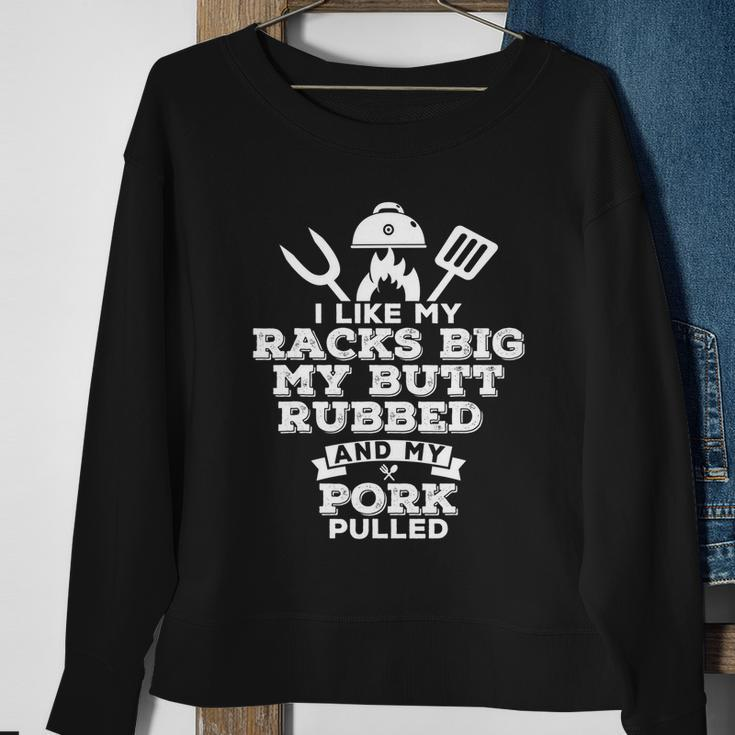 I Like My Racks Big My Butt Rubbed And Pork Pulled Pig Bbq Sweatshirt Gifts for Old Women