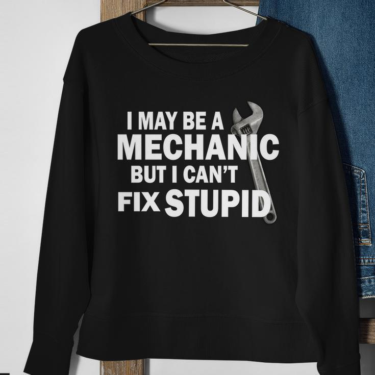 I May Be A Mechanic But I Cant Fix Stupid Funny Sweatshirt Gifts for Old Women