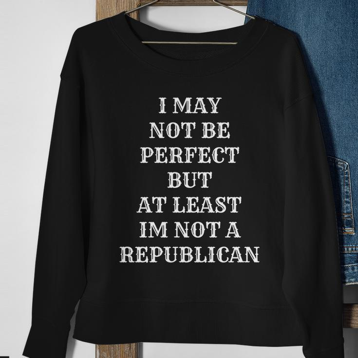 I May Not Be Perfect But At Least Im Not A Republican Funny Anti Biden V2 Sweatshirt Gifts for Old Women