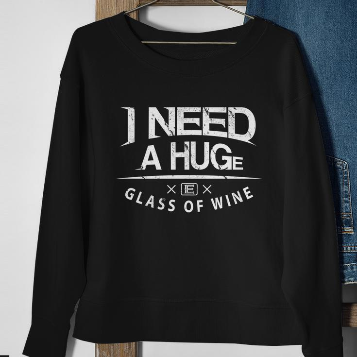 I Need A Huge Glass Of Wine Humor Wine Lover Funny Gift Sweatshirt Gifts for Old Women
