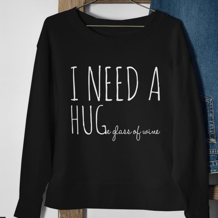 I Need A Hugmeaningful Gifte Glass Of Wine Funny Ing Pun Funny Gift Sweatshirt Gifts for Old Women