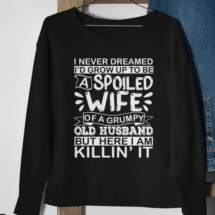 I Never Dreamed Id Grow Up To Be A Spoiled Wife Of A Grumpy Cute Gift Sweatshirt Gifts for Old Women