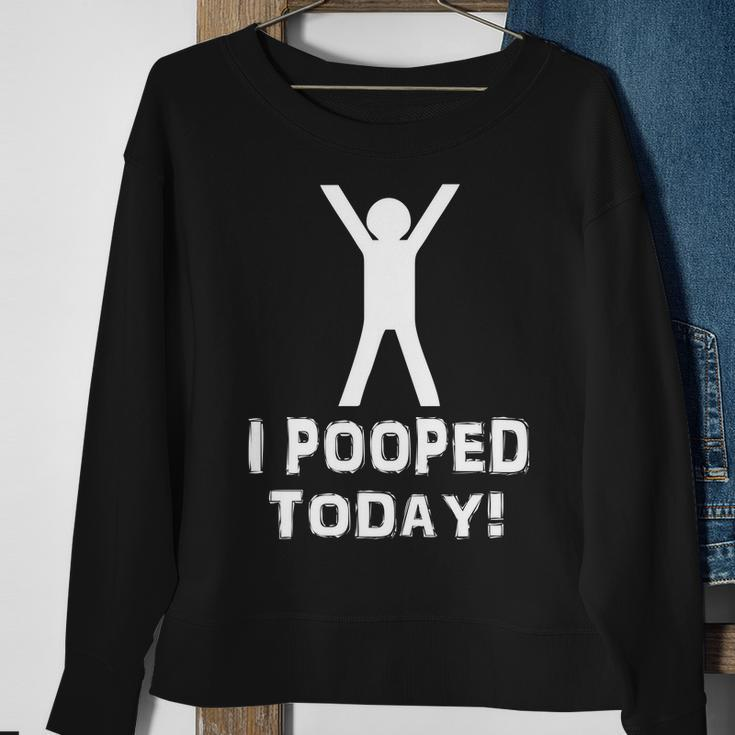 I Pooped Today Funny Humor V2 Sweatshirt Gifts for Old Women