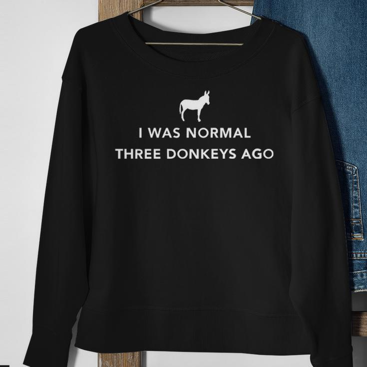 I Was Normal Three Donkeys Ago Sweatshirt Gifts for Old Women