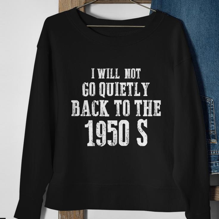 I Will Not Go Quietly Back To 1950S Womens Rights Feminist Funny Sweatshirt Gifts for Old Women