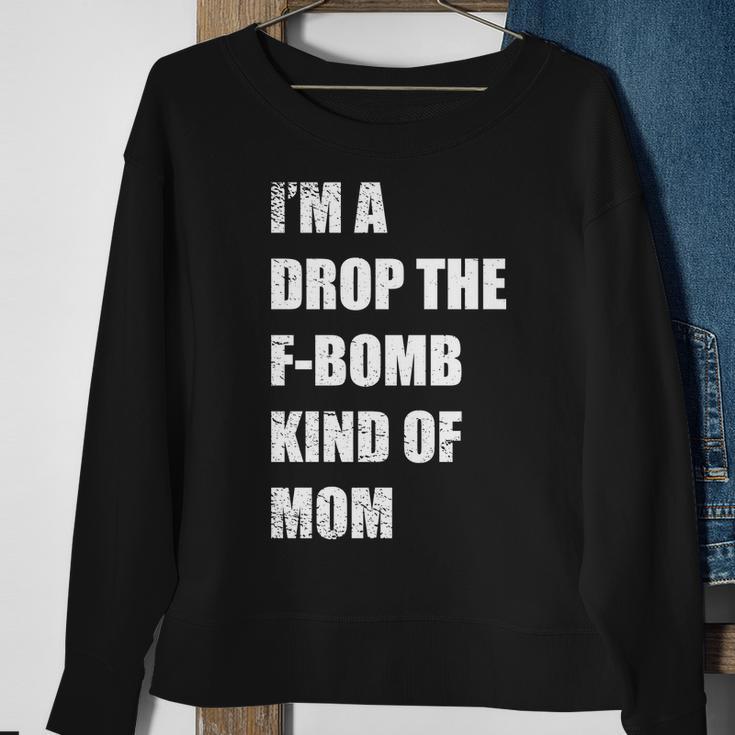 Im A Drop The F-Bomb Kind Of Mom Sweatshirt Gifts for Old Women