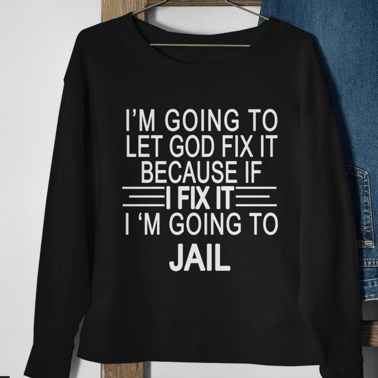Im Going To Let God Fix It Funny Quote Sweatshirt Gifts for Old Women