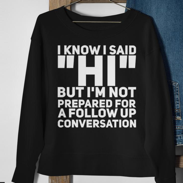 Im Not Prepared For A Follow Up Conversation Sweatshirt Gifts for Old Women