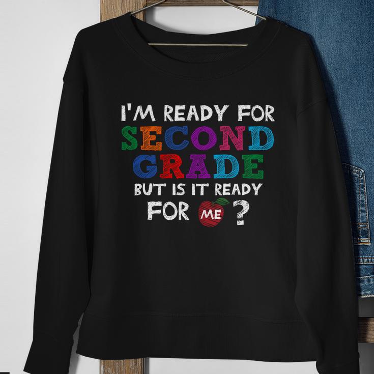 Im Ready For Second Grade But Is It Ready For Me Sweatshirt Gifts for Old Women