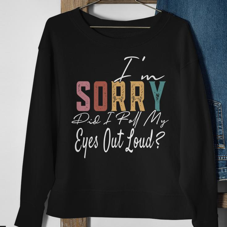 Im Sorry Did I Roll My Eyes Out Loud Funny Sarcastic Retro  Men Women Sweatshirt Graphic Print Unisex Gifts for Old Women